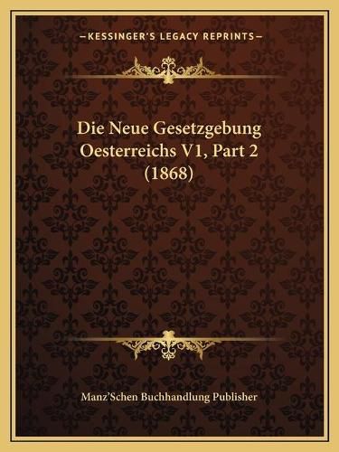 Die Neue Gesetzgebung Oesterreichs V1, Part 2 (1868)