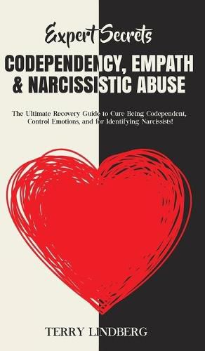 Cover image for Expert Secrets - Codependency, Empath & Narcissistic Abuse: The Ultimate Recovery Guide to Cure Being Codependent, Control Emotions, and for Identifying Narcissists!