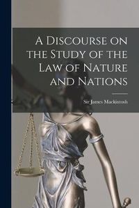 Cover image for A Discourse on the Study of the Law of Nature and Nations [microform]