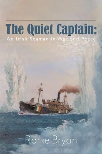 Cover image for The Quiet Captain: An Irish Seaman in War and Peace