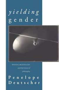 Cover image for Yielding Gender: Feminism, Deconstruction and the History of Philosophy