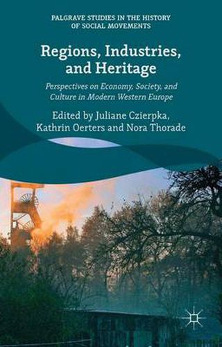 Cover image for Regions, Industries, and Heritage.: Perspectives on Economy, Society, and Culture in Modern Western Europe