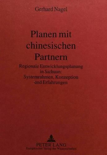 Cover image for Planen Mit Chinesischen Partnern: Regionale Entwicklungsplanung in Sichuan: . Systemrahmen, Konzeption Und Erfahrungen