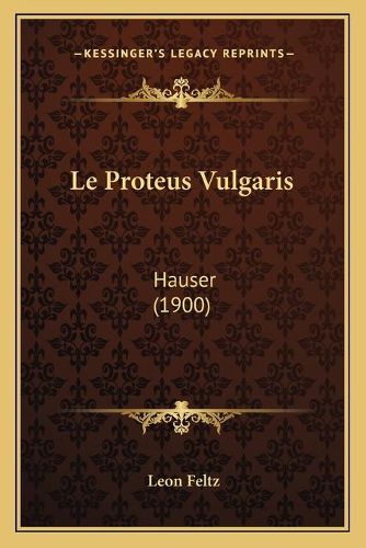 Le Proteus Vulgaris: Hauser (1900)