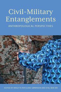 Cover image for Civil-Military Entanglements: Anthropological Perspectives