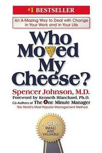 Cover image for Who Moved My Cheese?: An A-Mazing Way to Deal with Change in Your Work and in Your Life