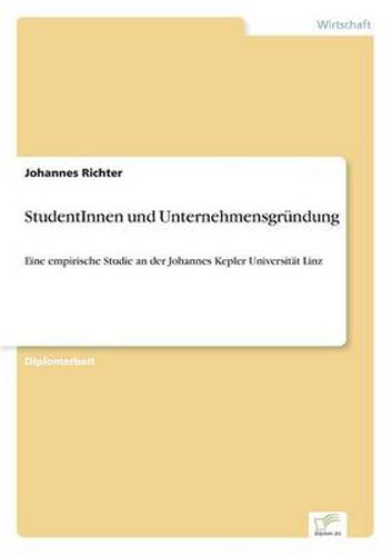 StudentInnen und Unternehmensgrundung: Eine empirische Studie an der Johannes Kepler Universitat Linz