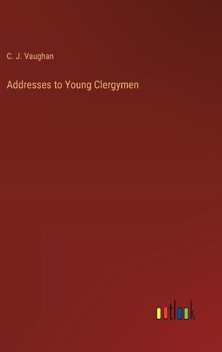 Addresses to Young Clergymen