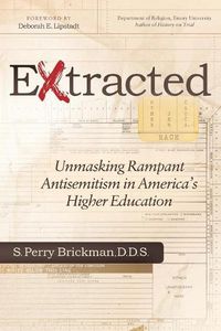 Cover image for Extracted: Unmasking Rampant Antisemitism in America's Higher Education