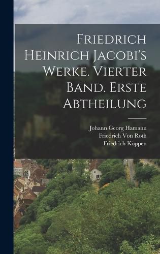 Cover image for Friedrich Heinrich Jacobi's Werke. Vierter Band. Erste Abtheilung