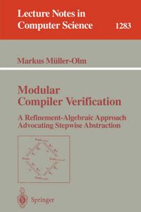 Cover image for Modular Compiler Verification: A Refinement-Algebraic Approach Advocating Stepwise Abstraction