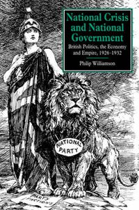 Cover image for National Crisis and National Government: British Politics, the Economy and Empire, 1926-1932