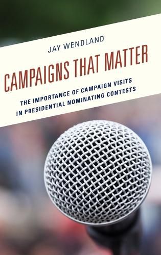 Campaigns That Matter: The Importance of Campaign Visits in Presidential Nominating Contests