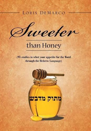 Cover image for Sweeter Than Honey: (95 Studies to Whet Your Appetite for the Word Through the Hebrew Language)