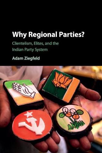 Cover image for Why Regional Parties?: Clientelism, Elites, and the Indian Party System