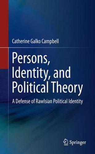 Cover image for Persons, Identity, and Political Theory: A Defense of Rawlsian Political Identity