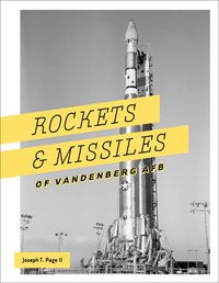 Cover image for Rockets and Missiles of Vandenberg AFB: 1957-2017