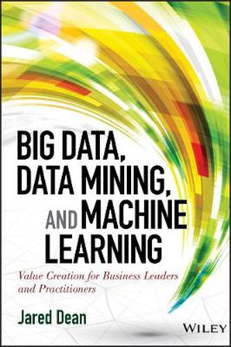 Cover image for Big Data, Data Mining, and Machine Learning: Value Creation for Business Leaders and Practitioners