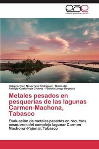 Cover image for Metales pesados en pesquerias de las lagunas Carmen-Machona, Tabasco