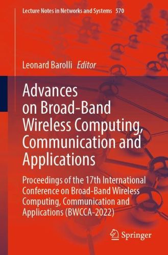 Cover image for Advances on Broad-Band Wireless Computing, Communication and Applications: Proceedings of the 17th International Conference on Broad-Band Wireless Computing, Communication and Applications (BWCCA-2022)