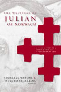 Cover image for The Writings of Julian of Norwich: A Vision Showed to a Devout Woman and A Revelation of Love