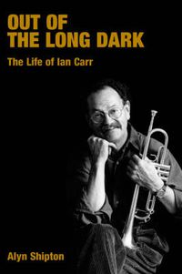Cover image for Out of the Long Dark: The Life of Ian Carr