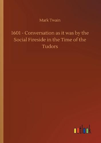 1601 - Conversation as it was by the Social Fireside in the Time of the Tudors