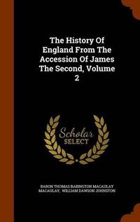 Cover image for The History of England from the Accession of James the Second, Volume 2
