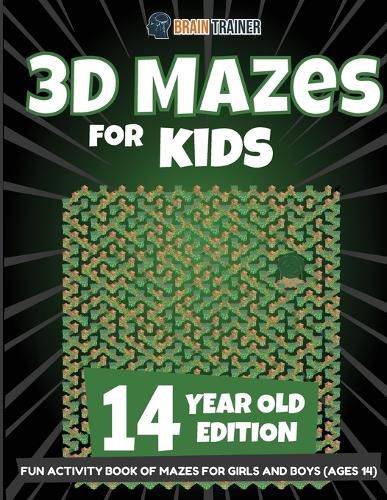 Cover image for 3D Mazes for Kids 14 Year Old Edition - Fun Activity Book of Mazes for Girls and Boys (Ages 14)