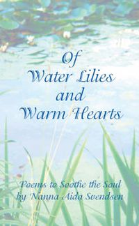 Cover image for Of Water Lilies and Warm Hearts: Poems to Soothe the Soul