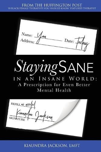 Cover image for Staying Sane in an Insane World: A Prescription for Even Better Mental Health
