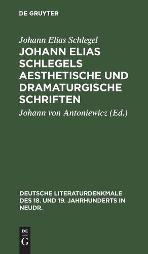 Johann Elias Schlegels Aesthetische Und Dramaturgische Schriften