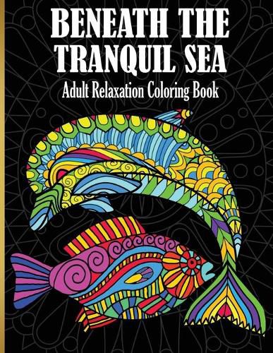 Cover image for Beneath The Tranquil Sea: Adult Relaxation Coloring Book