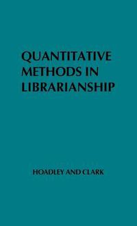 Cover image for Quantitative Methods in Librarianship: Standards, Research, Management