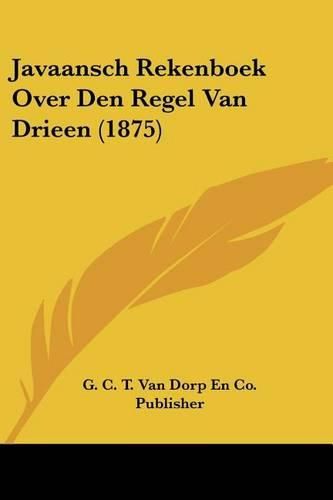 Cover image for Javaansch Rekenboek Over Den Regel Van Drieen (1875)