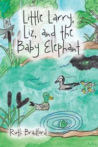 Cover image for Little Larry, Liz, and the Baby Elephant