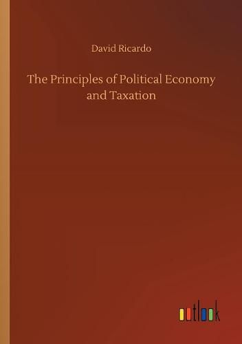 The Principles of Political Economy and Taxation