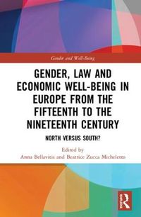 Cover image for Gender, Law and Economic Well-Being in Europe from the Fifteenth to the Nineteenth Century: North versus South?