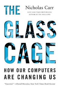 Cover image for The Glass Cage: How Our Computers Are Changing Us