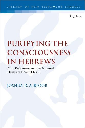 Cover image for Purifying the Consciousness in Hebrews: Cult, Defilement, and the Perpetual Heavenly Blood of Jesus