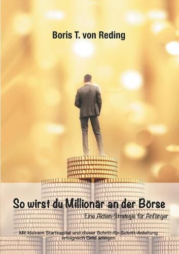 Cover image for So wirst Du Millionar an der Boerse: Eine Aktien-Strategie fur Anfanger