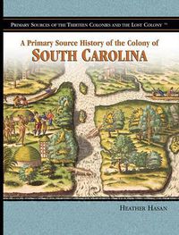 Cover image for A Primary Source History of the Colony of South Carolina