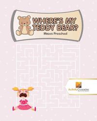 Cover image for Where's My Teddy Bear?: Mazes Preschool