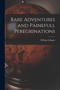 Cover image for Rare Adventures and Painefull Peregrinations