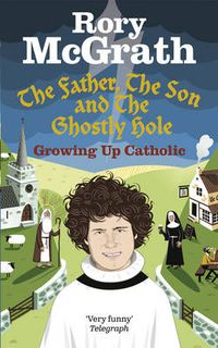 Cover image for The Father, the Son and the Ghostly Hole: Confessions from a Guilt-edged Life