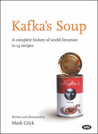 Cover image for Kafka's Soup: A Complete History of World Literature in 14 Recipes