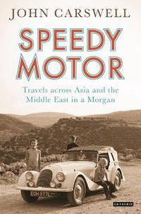 Cover image for Speedy Motor: Travels Across Asia and the Middle East in a Morgan