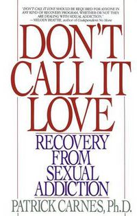 Cover image for Don't Call it Love: Recovery from Sexual Addiction