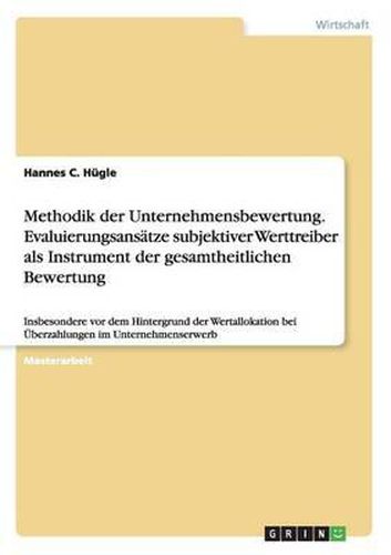 Cover image for Methodik Der Unternehmensbewertung. Evaluierungsansatze Subjektiver Werttreiber ALS Instrument Der Gesamtheitlichen Bewertung