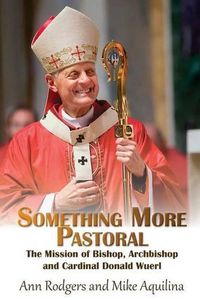Cover image for Something More Pastoral: The Mission of Bishop, Archbishop, and Cardinal Donald Wuerl